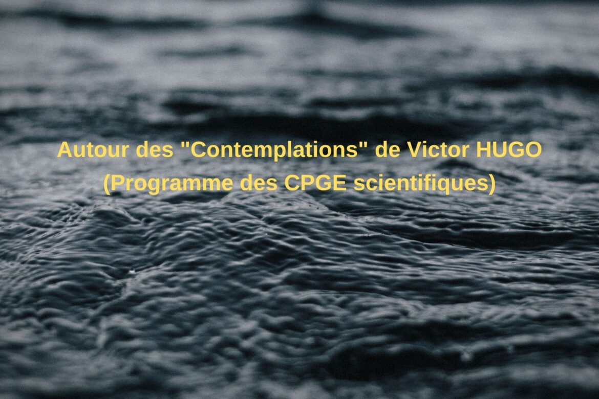 Autour des « Contemplations » de Victor HUGO  (Programme des CPGE scientifiques)